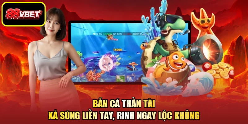 Bắn Cá Thần Tài - Xả Súng Liền Tay, Rinh Ngay Lộc Khủng