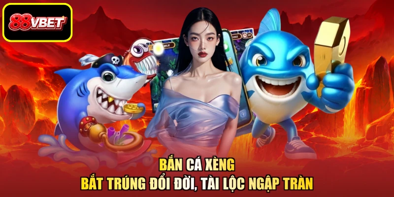 Bắn Cá Xèng - Bắt Trúng Đổi Đời, Tài Lộc Ngập Tràn