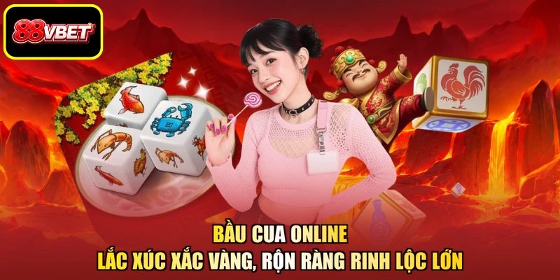 Bầu Cua Online - Lắc Xúc Xắc Vàng, Rộn Ràng Rinh Lộc Lớn