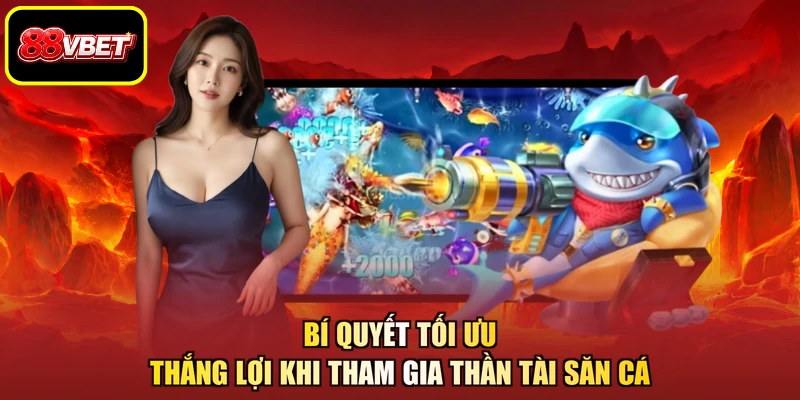 Bí quyết tối ưu thắng lợi khi tham gia Thần Tài săn cá