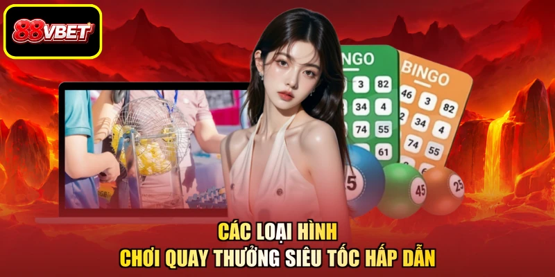 Các loại hình chơi quay thưởng siêu tốc hấp dẫn