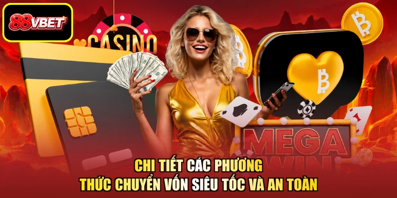 Chi tiết các phương thức chuyển vốn siêu tốc và an toàn