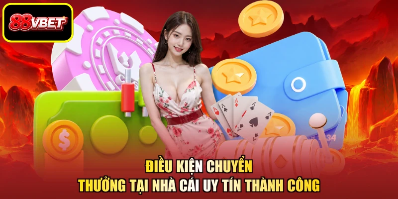 Điều kiện chuyển thưởng tại nhà cái uy tín thành công