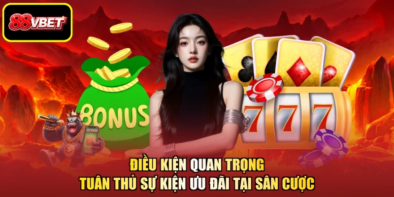 Điều kiện quan trọng tuân thủ sự kiện ưu đãi tại sân cược