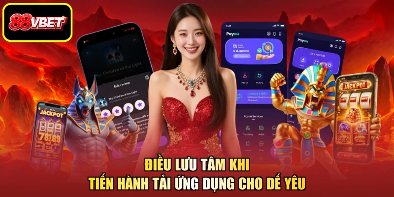 Điều lưu tâm khi tiến hành tải ứng dụng cho dế yêu