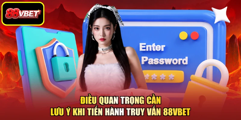Điều quan trọng cần lưu ý khi tiến hành truy vấn 88VBET