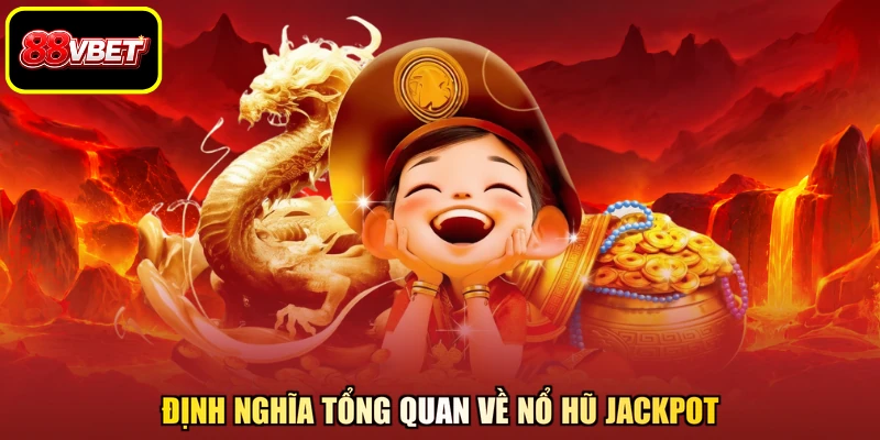 Định nghĩa tổng quan về nổ hũ Jackpot