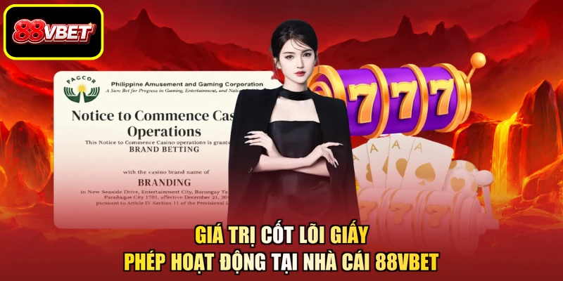 Giá trị cốt lõi giấy phép hoạt động tại nhà cái 88VBET