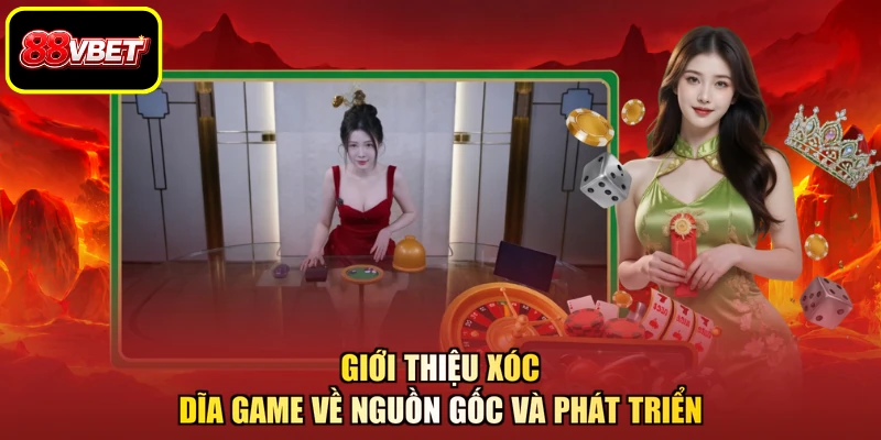 Giới thiệu Xóc dĩa game về nguồn gốc và phát triển