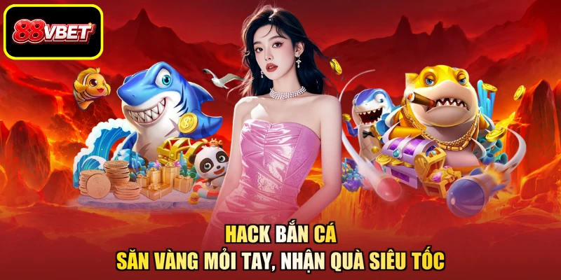 Hack Bắn Cá - Săn Vàng Mỏi Tay, Nhận Quà Siêu Tốc