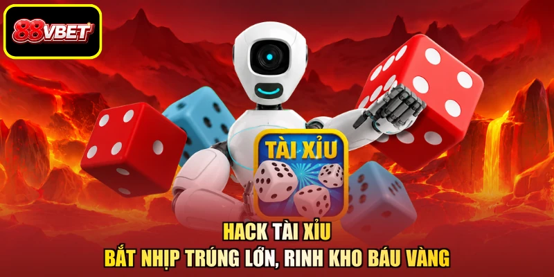 Hack Tài Xỉu - Bắt Nhịp Trúng Lớn, Rinh Kho Báu Vàng