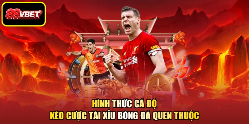 Hình thức cá độ kèo cược tài xỉu bóng đá quen thuộc