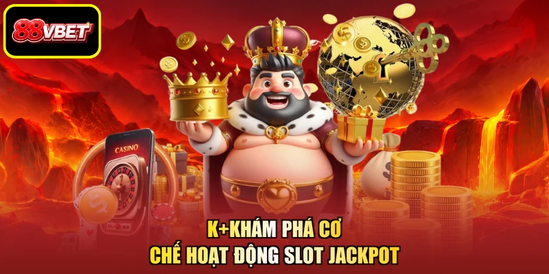 k+Khám phá cơ chế hoạt động slot Jackpot