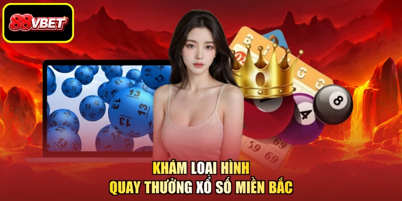 Khám loại hình quay thưởng xổ số miền Bắc