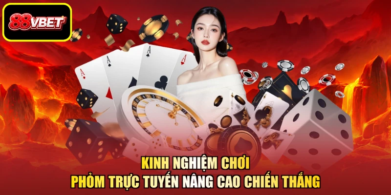 Kinh nghiệm chơi Phỏm trực tuyến nâng cao chiến thắng