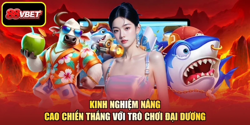 Kinh nghiệm nâng cao chiến thắng với trò chơi đại dương