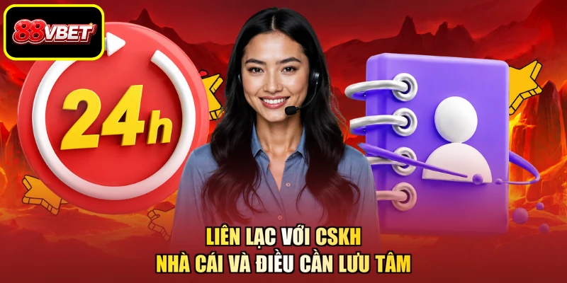Liên lạc với CSKH nhà cái và điều cần lưu tâm