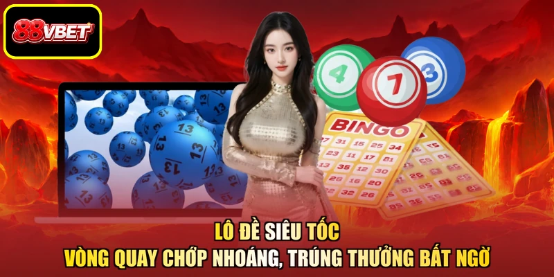 Lô Đề Siêu Tốc - Vòng Quay Chớp Nhoáng, Trúng Thưởng Bất Ngờ