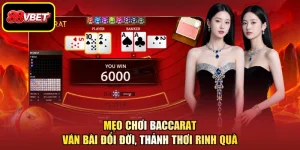 Mẹo Chơi Baccarat - Ván Bài Đổi Đời, Thảnh Thơi Rinh Quà