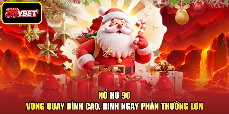 Nổ Hũ 90 - Vòng Quay Đỉnh Cao, Rinh Ngay Phần Thưởng Lớn