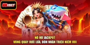 Nổ Hũ Jackpot - Vòng Quay Rực Lửa, Đón Nhận Triệu Niềm Vui