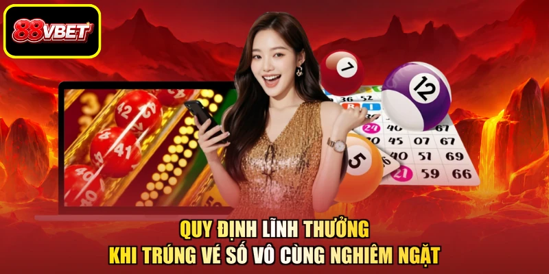 Quy định lĩnh thưởng khi trúng vé số vô cùng nghiêm ngặt