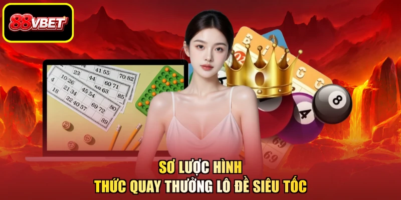 Sơ lược hình thức quay thưởng lô đề siêu tốc