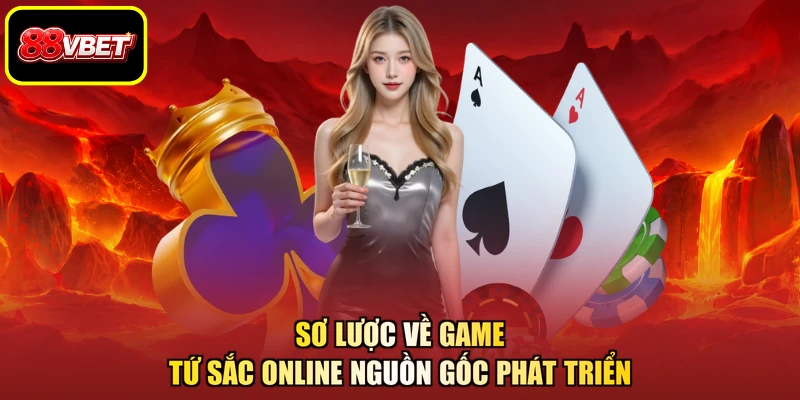 Sơ lược về game tứ sắc online nguồn gốc phát triển