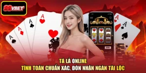 Tá Lả Online - Tính Toán Chuẩn Xác, Đón Nhận Ngàn Tài Lộc