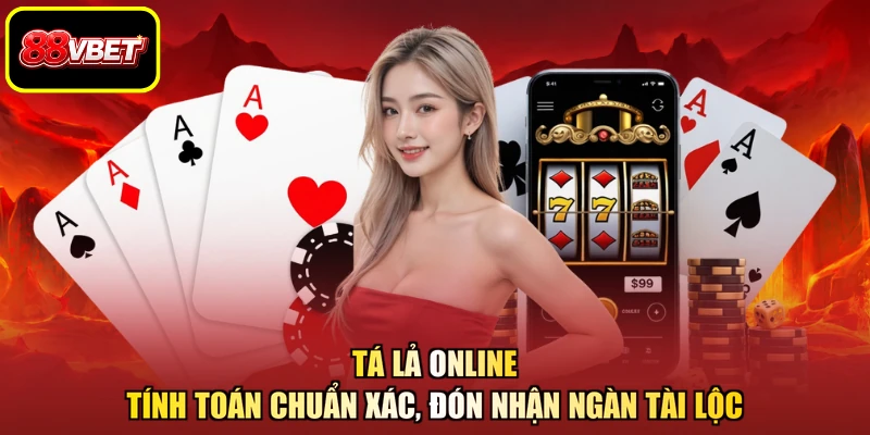 Tá Lả Online - Tính Toán Chuẩn Xác, Đón Nhận Ngàn Tài Lộc