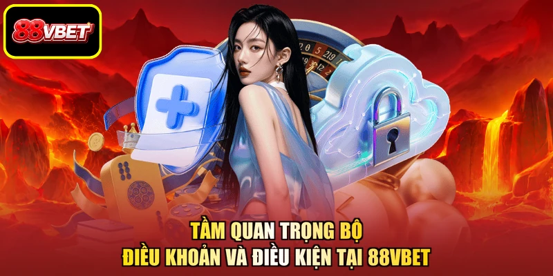 Tầm quan trọng bộ điều khoản và điều kiện tại 88VBET
