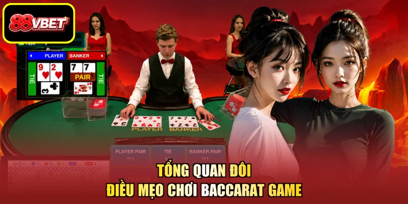 Tổng quan đôi điều mẹo chơi Baccarat game